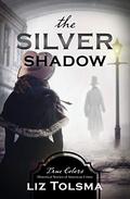 The Silver Shadow (True Colors #11) by Liz Tolsma