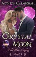 Crystal Moon (Red Moon Prophecy #4) by Addison Carmichael