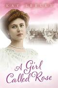 A Girl Called Rose (Hope #3) by Kay Seeley