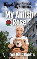 My Amish Rose (Quilted Hills #4) by Lily Simmons