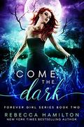 Come, the Dark: A New Adult Paranormal Romance Novel (Forever Girl #2) by Rebecca Hamilton