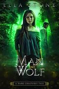 Man and Wolf: A delicious urban fantasy werewolf romance novella (The Dark Creatures Saga) by Ella Stone
