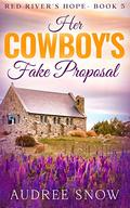 Her Cowboy's Fake Proposal: A Sweet Small Town Romance (Red River's Hope #5) by Audree Snow