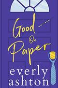 Good on Paper: An Enemies-To-Lovers Workplace Romance (Love in Apartment 3B #3) by Everly Ashton