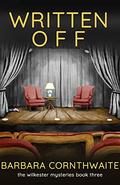 Written Off: Wilkester Mysteries 3 (Wilkester Mysteries #3) by Barbara Cornthwaite