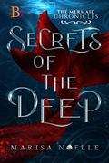 The Mermaid Chronicles: Secrets of the Deep by Marisa Noelle