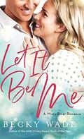 Let It Be Me (Misty River Romance, a) (A Misty River Romance #2) by Becky Wade