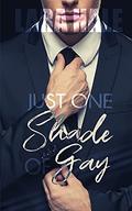 Just One Shade Of Gay by Lara Hale