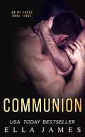 Communion (On My Knees #3) by Ella James