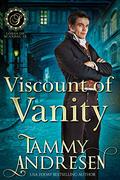 Viscount of Vanity: Regency Romance by Tammy Andresen