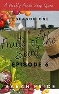 Fruits of the Spirit: Season One Episode 6 (Fruits of the Spirit (Season One) #6) by Sarah Price