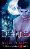 Defended: (The Blackpaw Prophecy #6) by Leona Crowley