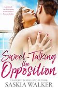 Sweet-Talking the Opposition: a sizzling summer romance by Saskia Walker