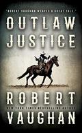 Outlaw Justice: A Western Fiction Novel by Robert Vaughan