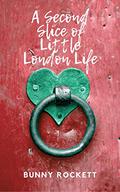 A Second Slice of Little London Life by Bunny Rockett
