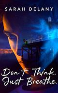 Don't Think. Just Breathe. (TNT Trilogy #1) by Sarah Delany