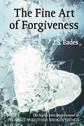 The Fine Art of Forgiveness: Amelia and Declan book 2 (Amelia and Declan #2) by J.S. Eades