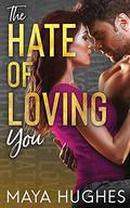 The Hate of Loving You (Falling #3) by Maya Hughes