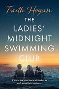 The Ladies' Midnight Swimming Club: an uplifting, emotional story set in the sweeping Irish countryside perfect for fans of Sheila O'Flanagan by Faith Hogan