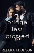 A Bridge Less Crossed (Cumberlin Defense Intelligence #2) by Rebekah Dodson