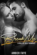 Break Me: A College Bully Romance by Amber Faye