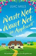 Waste Not, Want Not in Applewell: The most heartwarming story you will read this year (Applewell Village #1) by Lilac Mills