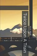 Twice Upon A Train by K.A. Moll