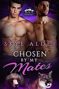 Chosen By My Mates by Skye Alder