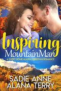 Inspiring the Mountain Man: A Sweet Curvy Woman Romance by Alana Terry