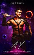 Ax: Knights of the Underworld Book Two by Lula Monk