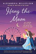 Hang the Moon (Written in the Stars #2) by Alexandria Bellefleur