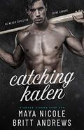 Catching Kalen by Maya Nicole, Britt Andrews