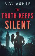 The Truth Keeps Silent (Truth & Lies #1) by A.V. Asher