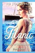 Ghosts of Southampton: Titanic by I.D. Johnson