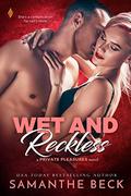 Wet and Reckless (Private Pleasures #4) by Samanthe Beck