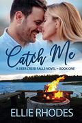 Catch Me: A Small Town Romance (Deer Creek Falls #1) by Ellie Rhodes