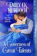 A Governess of Great Talents (The Governess Bureau #1) by Emily E.K. Murdoch