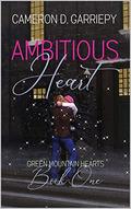 Ambitious Heart (Green Mountain Hearts #1) by Cameron D. Garriepy