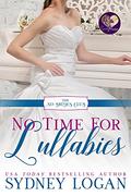 No Time for Lullabies (No Brides Club #2) by Sydney Logan