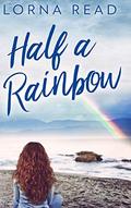 Half A Rainbow: Large Print Hardcover Edition by Lorna Read