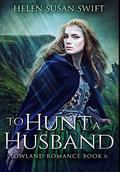 To Hunt A Husband: Premium Hardcover Edition by Helen Susan Swift