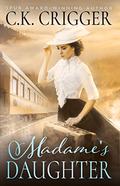 Madame's Daughter: A Historical Western Novel by C.K. Crigger