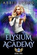 Elysium Academy: Book Two: A Supernatural Academy Romance (Elysium Academy #2) by Abbie Lyons