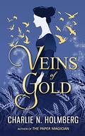 Veins of Gold by Charlie N. Holmberg