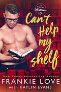 Can't Help My Shelf by Frankie Love, Kaylin Evans