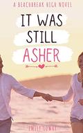 It Was Still Asher: A Sweet YA Romance (Beachbreak High #4) by Emily Lowry