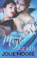 Maybe Again (Maybe This Time #3) by Jolie Moore