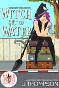 Witch Out of Water: Magic and Mayhem Universe (Kracken's Hole #1) by J. Thompson