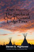 A New Beginning: The Smoke of One Thousand Lodge Fires by Steven G. Hightower