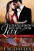 A Dangerous Recipe For Love (The Sandy Bay #2) by J.M. Davies